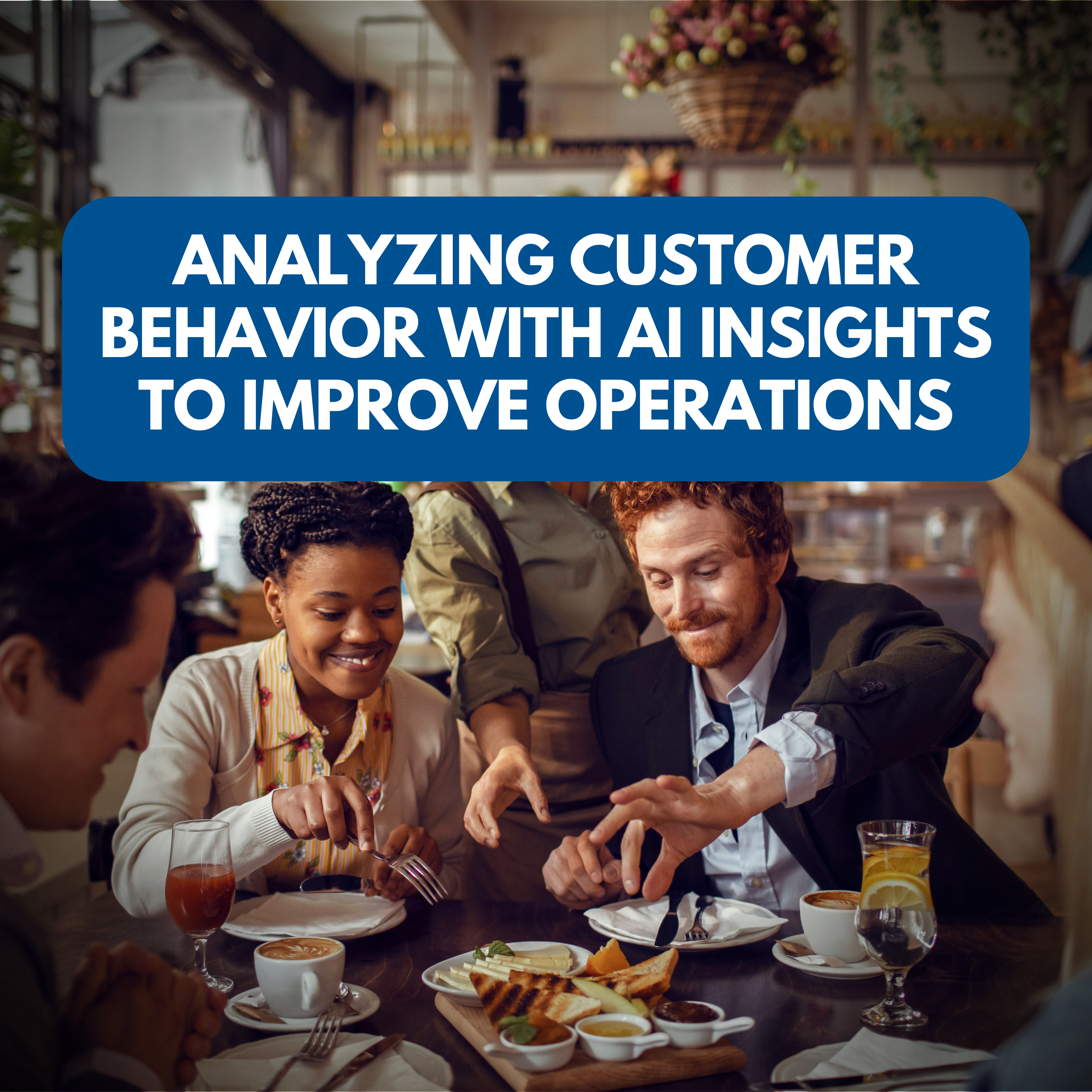 Analyzing Customer Behavior with AI Insights to Improve Operations